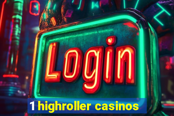 1 highroller casinos